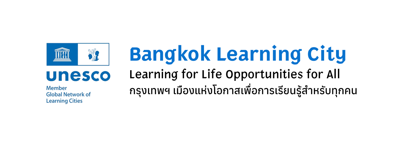 Bangkok Learning City Learning for Life Opportunities for All กรุงเทพฯ เมืองแห่งโอกาส เพื่อการเรียนรู้สำหรับทุกคน